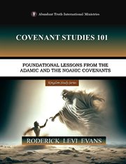 Covenant Studies 101 : Foundational Lessons From The Adamic And The Noahic Covenants cover image cdn