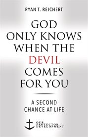 God Only Knows When the Devil Comes for You : A Second Chance At Life cover image cdn