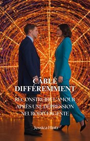 Câblé Différemment : Reconstruire L'amour Après Une Dépression Neurodivergente cover image cdn