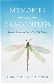 Memories in Dragonflies : Simple Lessons For Mindful Dying cover image cdn