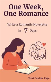 One Week, One Romance: Write a Complete Romantic Novelette in 7 Days cover image cdn