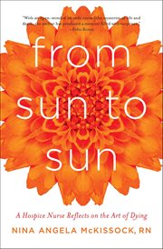 From Sun to Sun : A Hospice Nurse Reflects On The Art Of Dying cover image cdn