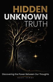 Hidden Unknown Truth: Discovering the Power Between Our Thoughts cover image cdn