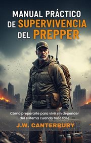 MANUAL PRÁCTICO DE SUPERVIVENCIA DEL PREPPER: Cómo prepararte para vivir sin depender del sistema cu cover image cdn