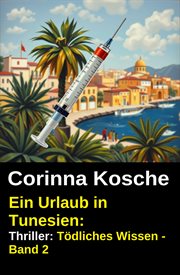 Ein Urlaub in Tunesien: Thriller: Tödliches Wissen - Band 2 cover image cdn