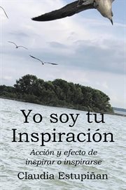 Yo soy tu Inspiracion : Accion y efecto de inspirar o inspirarse cover image cdn