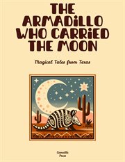 The Armadillo Who Carried the Moon: Magical Tales From Texas cover image cdn