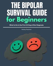 The Bipolar Survival Guide for Beginners : What To Do In The First 30 Days After Diagnosis cover image cdn