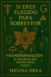 Si eres elegido para sobrevivir - Transformación. El secreto del Santo Grial. Tomo I : 1, #1 cover image cdn