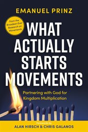 What Actually Starts Movements : Partnering With God For Kingdom Multiplication cover image cdn