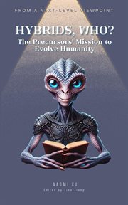 Hybrids, Who?: The Precursors' Mission to Evolve Humanity : The Next Level Consciousness cover image cdn