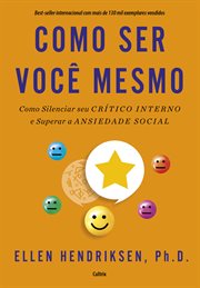Como Ser Você Mesmo : Como Silenciar Seu Crítico Interno E Superar A Ansiedade Social cover image cdn