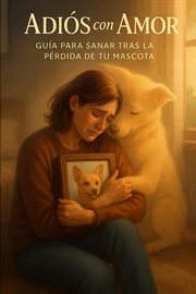 Adiós con Amor: Guía Para Sanar tras la Pérdida de tu Mascota cover image cdn