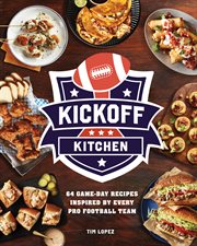 Kickoff Kitchen : 64 Game-day Recipes Inspired By Every Pro Football Team cover image cdn