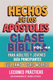 Clase Bíblica Para Adultos Y Jóvenes Guía Principiantes - Hechos de Los Apóstoles : Lecciones Prácticas cover image cdn