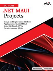 Ultimate .NET MAUI Projects : Design And Deploy Cross-platform Applications With .net Maui Using C#, Xaml, Mvvm Architecture And S cover image cdn