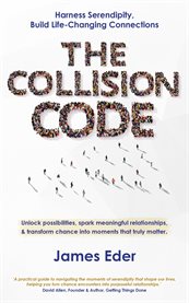 The Collision Code : Harness Serendipity, Build Life-changing Connections. Unlock Possibilities, Spark Meaningful Relatio cover image cdn