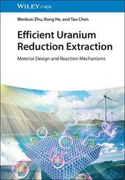 Efficient Uranium Reduction Extraction : Material Design And Reaction Mechanisms cover image cdn