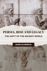 Persia, Rise and Legacy: The Unity of the Ancient World : Odyssey Of Empires, Dynasties And Civilzations, #1 cover image cdn