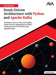 Ultimate Event-Driven Architecture With Python and Apache Kafka : Architect, Secure, Test, And Deploy Event-driven Applications At Scale, Using The Power Of Python An cover image cdn