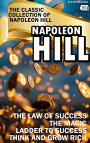 The Classic Collection of Napoleon Hill : The Law Of Success, The Magic Ladder To Success, Think And Grow Rich cover image cdn