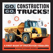 Go, Go, Construction Trucks! : A First Book Of Trucks For Toddlers cover image cdn