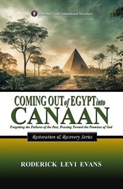 Coming Out of Egypt Into Canaan : Forgetting The Failures Of The Past, Pressing Toward The Promises Of God cover image cdn