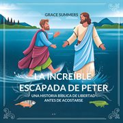La Increíble Escapada De Peter : Una Historia Bíblica De Libertad Antes De Acostarse cover image cdn