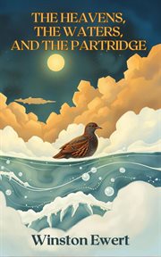 The Heavens, the Waters, and the Partridge : The Historical Interaction Of Faith And Science Before Modern Science cover image cdn