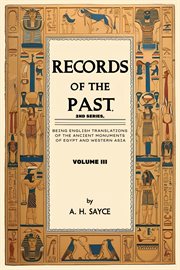 Records of the Past, 2nd Series, Volume III : Being English Translations Of The Ancient Monuments Of Egypt And Western Asia cover image cdn