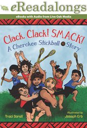 Clack, Clack! Smack! : A Cherokee Stickball Story cover image cdn