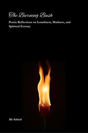 The Burning Bush: Poetic Reflections on Loneliness, Madness, and Spiritual Ecstasy cover image cdn