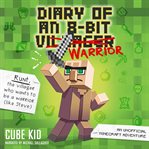 Diary of an 8-Bit Warrior : An Unofficial Minecraft Adventure cover image cdn