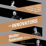 The Innovators : How a Group of Hackers, Geniuses, and Geeks Created the Digital Revolution cover image cdn