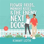 Flower Fields, Midnight Kisses, and the Enemy Next Door cover image cdn