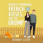 Perfect Pumpkins, French Kisses, and the Grump cover image cdn