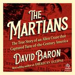 The Martians : The True Story Of An Alien Craze That Captured Turn-of-the-century America cover image cdn