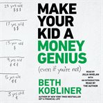 Make Your Kid a Money Genius (Even If You're Not) : A Parents' Guide for Kids 3 to 23 cover image cdn