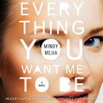 Everything You Want Me to Be : A Thriller cover image cdn