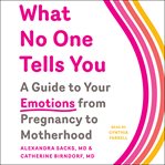 What No One Tells You : A Guide to Your Emotions from Pregnancy to Motherhood cover image cdn