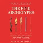 The Five Archetypes : How the Elements Reveal Your True Nature and Can Transform Your Relationships cover image cdn