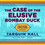 The Case of the Elusive Bombay Duck : From the Files of Vish Puri, India's Most Private Investigator cover image cdn