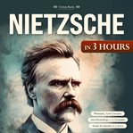Nietzsche in 3 Hours : Philosophy, Core Concepts, And Misreadings - A Complete Guide For Readers In A Hurry cover image cdn
