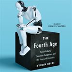 The Fourth Age : Smart Robots, Conscious Computers, and the Future of Humanity cover image cdn