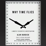 Why Time Flies : A Mostly Scientific Investigation cover image cdn