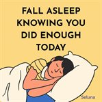 Fall Asleep Knowing You Did Enough Today cover image cdn
