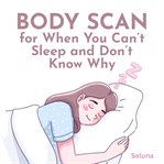 Body Scan for When You Can't Sleep and Don't Know Why cover image cdn