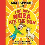 Matt Sprouts and the Day Nora Ate the Sun cover image cdn