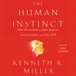 The Human Instinct : How We Evolved to Have Reason, Consciousness, and Free Will cover image cdn
