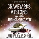 Graveyards, Visions, and Other Things that Byte cover image cdn